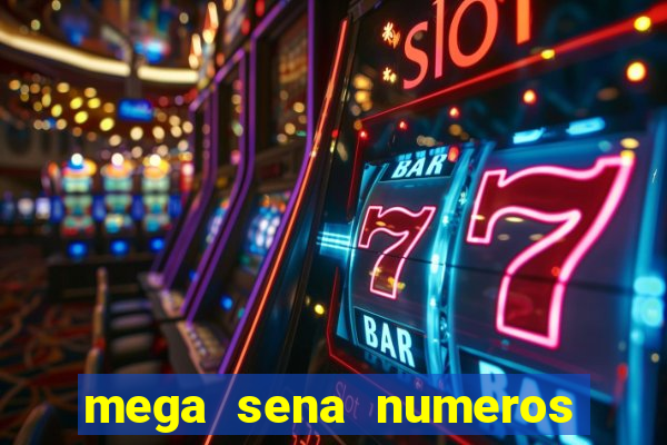 mega sena numeros que mais saem